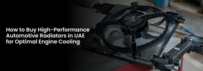 How to Buy High-Performance Automotive Radiators in UAE for Optimal Engine Cooling