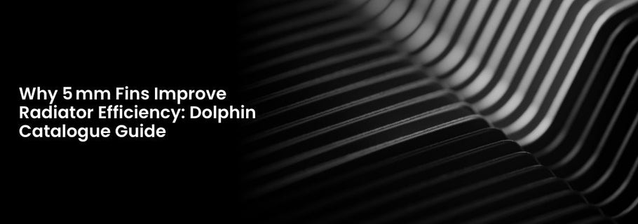 Why 5 mm Fins Improve Radiator Efficiency: Dolphin Catalogue Guide