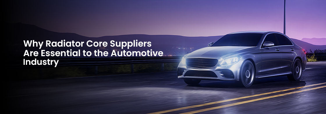 Why Radiator Core Suppliers Are Essential to the Automotive Industry ...